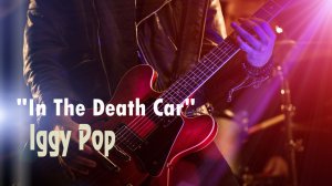 “In The Death Car” – Iggy Pop. Full HD