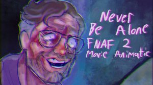 Never Be Alone - FNAF 2 Movie Animatic/PMV