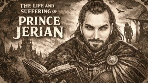 Жизнь и Страдания Господина Джериана / The Life and Suffering of Prince Jerian - Полное прохождение