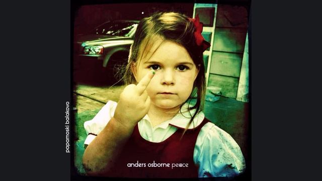 Anders Osborne - Let It Go, 2013 Peace (papamoski balakovo)