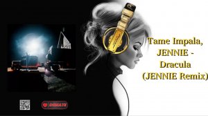Tame Impala, JENNIE - Dracula (JENNIE Remix)