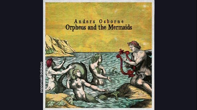 Anders Osborne - Forced To, 2021 Orpheus & The Mermaids (papamoski balakovo)
