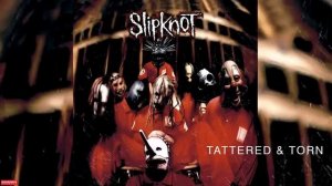 Slipknot - Tattered And Torn