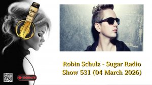 Robin Schulz - Sugar Radio Show 531 (04 March 2026)