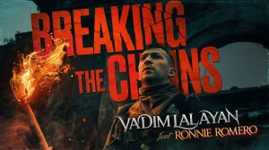 Vadim Lalayan feat. Ronnie Romero – Breaking the Chains (Official Music Video)