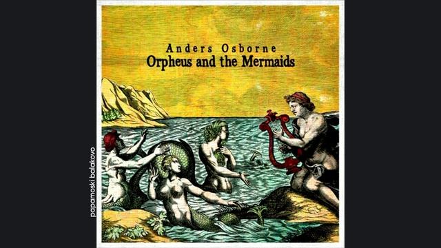 Anders Osborne - Earthly Things, 2021 Orpheus & The Mermaids (papamoski balakovo)