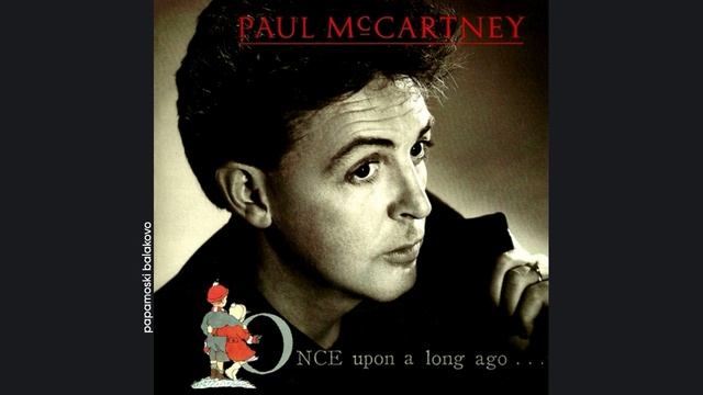 Paul McCartney - Once Upon A Long Ago, 1986 Once Upon A Long Ago (papamoski balakovo)