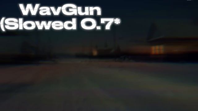WavGun Nicopatty
(slowed)