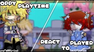 Poppy Playtime react to Player[PPT][GCRV][Gacha] [Перевод от Save Game]