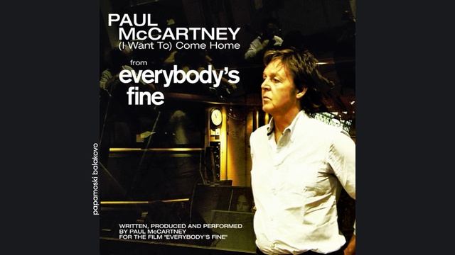 Paul McCartney - Come Home, 2009 (I Want To) Come Home (papamoski balakovo)