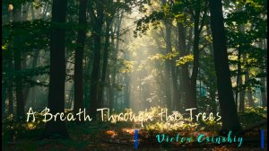 Дыхание среди деревьев - A Breath Through the Trees