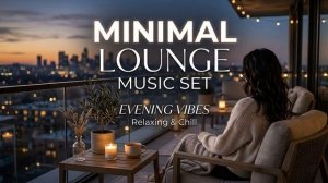 MINIMAL CHILL & DEEP LOUNGE 2026 Balearic Mix