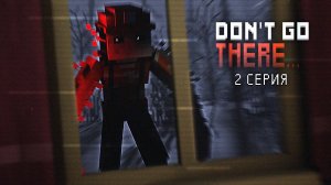 DON'T GO THERE - 2 СЕРИЯ СЕРИАЛА. "Кто-то ходит за окном..."