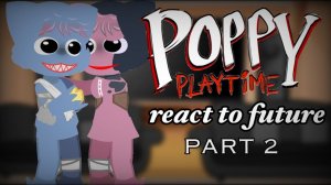 Реакция персонажей Поппи Плейтайм на Будущее / Гача реакция / Poppy Playtime
