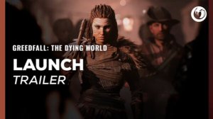 GreedFall: The Dying World - Launch Trailer