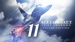 ACE COMBAT 7. Skies Unknown. Часть № 11. Задание 11 - Fleet Destruction. Прохождение.