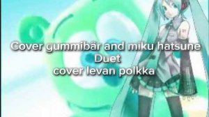 Cover gummibär and miku hatsune levan polkka

Cover