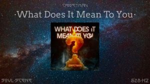 Carpetman – What Does It Mean To You (528 Hz __ 🧬Healing Frequency)