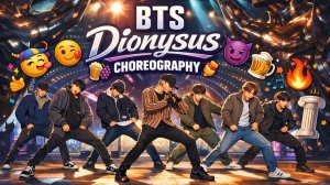 BTS Dionysus CHOREOGRAPHY