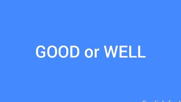 Good or Well.
