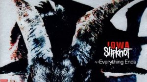 Slipknot - Everything Ends