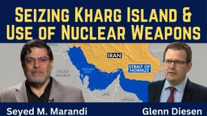Seyed M. Marandi_ Threat of Seizing Kharg Island & the Use of Nuclear Weapons