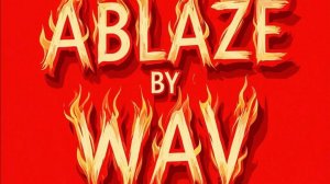 Ablaze by wav