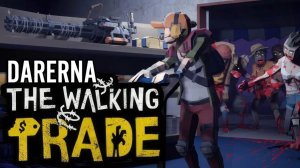 The Walking Trade (1) Открыли супермаркет во время ЗОМБИ АПОКАЛИПСИСА