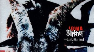 Slipknot - Left Behind (Audio)