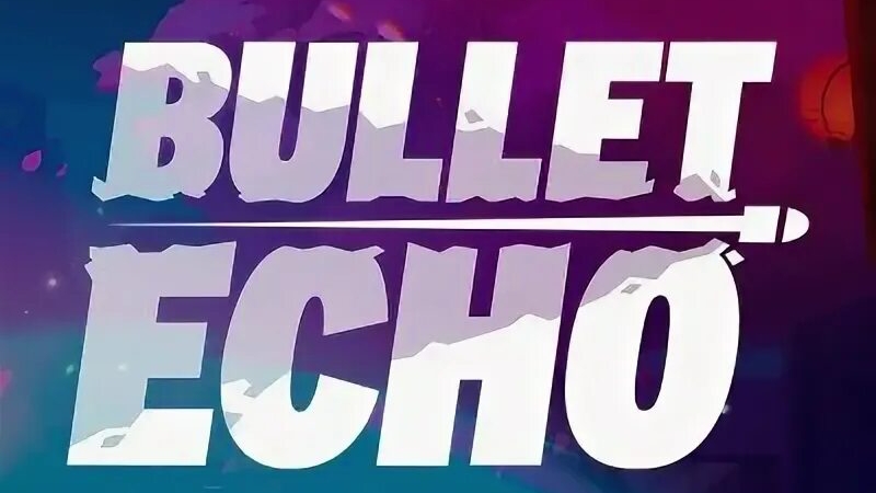 Bullet echo Бастион