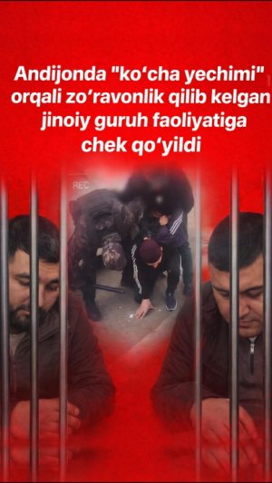 Andijonda “ko‘cha yechimi” orqali zo‘ravonlik qilib kelgan jinoiy guruh faoliyatiga chek qo‘yildi