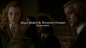 Драко Малфой & Гермиона Грейнджер - Любовная история |Draco Malfoy & Hermione Granger - A Love Story