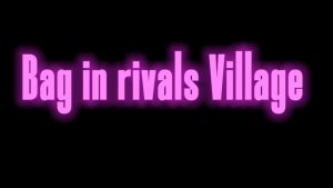 Bag in rivals Village