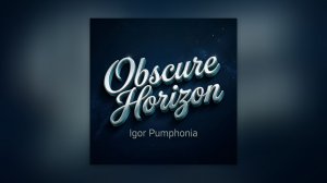 Igor Pumphonia - Obscure Horizon — премьера сингла 24.03.2026 (Электроника / Эмбиент)
