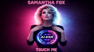 Samantha Fox - Touch Me (AI-ESR Cover)