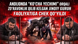 Andijonda “ko‘cha yechimi” orqali zo‘ravonlik qilib kelgan jinoiy guruh faoliyatiga chek qo‘yildi