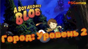 A Boy and His Blob прохождение на PS3. Город: Уровень 2 и доп. уровень
