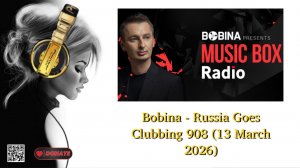 Bobina - Russia Goes Clubbing 908 (13 March 2026)
