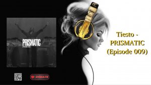 Tiesto - PRISMATIC (Episode 009)