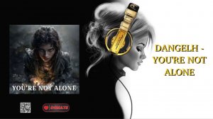 DANGELH - YOU'RE NOT ALONE