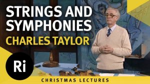 Charles Taylor's 1989 Christmas Lectures 3/5: Science, Strings and Symphonies