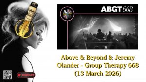 Above & Beyond & Jeremy Olander - Group Therapy 668 (13 March 2026)