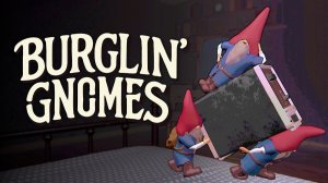 ВЫБЕШИВАЕМ ДЕДА И ПРАНКУЕМ ЕГО(Burglin' Gnomes Demo)