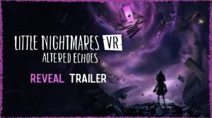 На Future Games Show была анонсирована VR-игра Little Nightmares VR: Altered Echoes