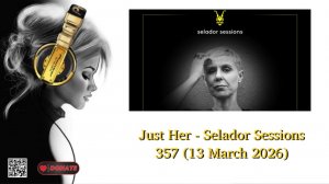 Just Her - Selador Sessions 357 (13 March 2026)