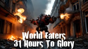 Warhammer 40K World Eaters - '31 Hours to Glory' (Unofficial Rock Song)