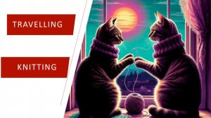 Story # 243 : Travelling : Knitting