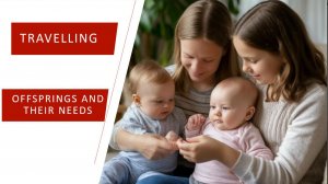 Story # 249 : Travelling  : Offsprings and their needs