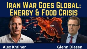 Alex Krainer_ Iran War Goes Global - Economic, Energy & Food Crisis