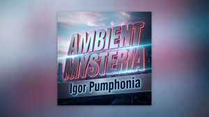Igor Pumphonia - Ambient Mysteria — премьера сингла 01.04.2026 (Электроника / Эмбиент, Чилаут)
